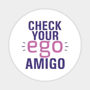 Check you Ego, Amigo Magnet